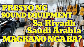PRESYO NG SOUND EQUIPMENT SA RIYADH SAUDI ARABIA, MAGKANO NGA BA?