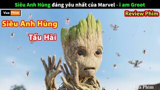 Siêu Anh Hùng Tấu Hài nhất Marvel  - review phim I Am Groot Full 6 tập