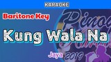 Kung Wala Na by Jaya (Karaoke : Baritone Key)