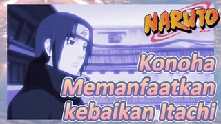 Konoha Memanfaatkan kebaikan Itachi