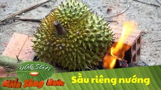 Đốt lửa nướng sầu riêng thành món thơm nức mũi cả nhà đều mê | Đặc sản miền sông nước