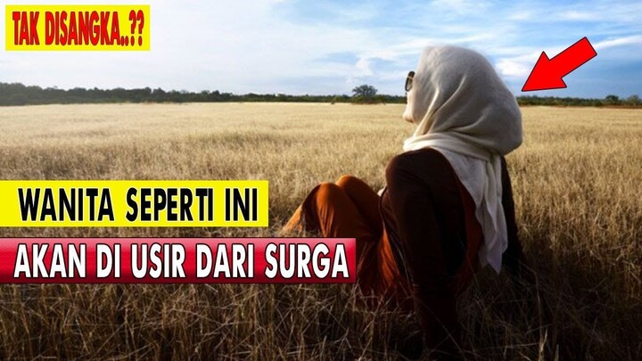 GOLONGAN WANITA SEPERTI INI KELAK AKAN DI USIR DARI SURGA, Jangan Sampai Termasuk..!!