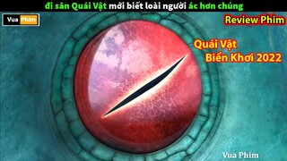 Đi Săn Quái Vật mới biết Loài Người Ác Hơn Chúng - review phim Quái Vật Biển Khơi 2022