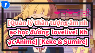 [Quản lý thần tượng âm nhạc học đường  lovelive! Nhạc Anime] [Keke & Sumire]_1