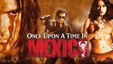 ONCE UPON A TIME IN MAXICO (2003) เพชฌฆาตกระสุนโลกันตร์