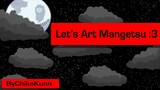 Let's Art Mangetsu :3 {Part 10} ByChikoKunn