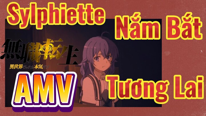 [Thất Nghiệp Chuyển Sinh] AMV | Sylphiette Nắm Bắt Tương Lai