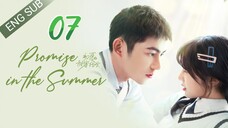 🇨🇳 Promise In The Summer (2023) | Episode 7 | Eng Sub| (初夏的甜蜜约定 第07集)