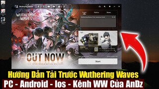 Hướng Dẫn Tải Trước Wuthering Waves | PC - Android - Ios | Ủng Hộ An Kênh Wuthering Waves