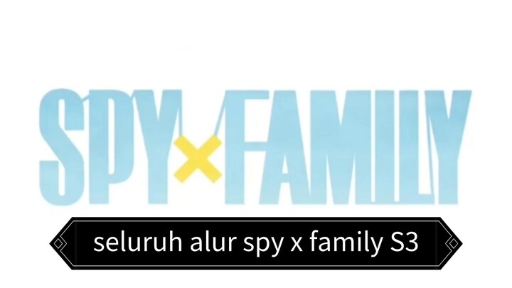 alur spy x family S3 awal samapi akhir