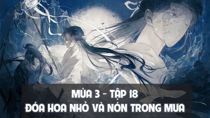 [Vietsub] Tập 18: Đóa hoa nhỏ và nón trong mưa - Mùa 3 | Kịch truyền thanh Thiên Quan Tứ Phúc