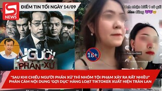 Băng nhóm tội phạm xảy ra nhiều khi chiếu NgườiPhánXử; Tiktok xuất hiện nội dung 'nhạy cảm' tràn lan