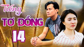 TIẾNG TƠ ĐỒNG - TẬP 14 | NGUYỆT ÁNH, VÕ THÀNH TÂM | PHIM BỘ TÂM LÝ XÃ HỘI VIỆT NAM HAY MỚI NHẤT 2023