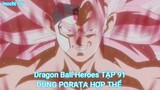 Dragon Ball Heroes TẬP 91-DÙNG PORATA HỢP THỂ