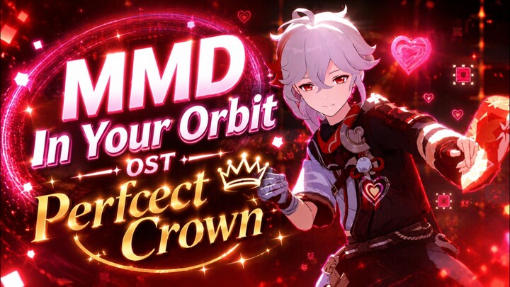 IN YOUR ORBIT - PERFECT CROWN Original OST | MMD