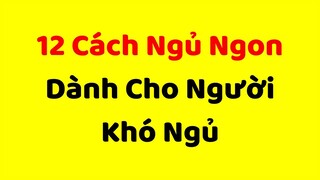 12 Cách Ngủ Ngon | Dành Cho Người Khó Ngủ
