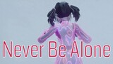 Never Be Alone REUPLOAD
