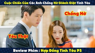 Review Phim: Cuộc Chiến Của Các Anh Chồng Hờ Giành Giật Tình Yêu | Hợp Đồng Hôn Nhân P6