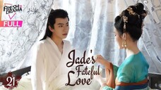 Jades Fatefull Love Episode 21 Eng Sub