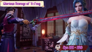 Glorious Revenge of Ye Feng | 111 - 120 Sub Indo