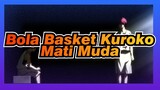 Bola Basket Kuroko | 「AMV」- Mati Muda