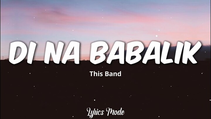 Di na babalik - This Band (Lyrics) ♫