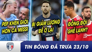 BẢN TIN TRƯA 23/10: Hủy diệt, Pep khen Haaland GIỎI HƠN cả Messi? CR7 bị đồng đội tại MU GHẺ LẠNH?