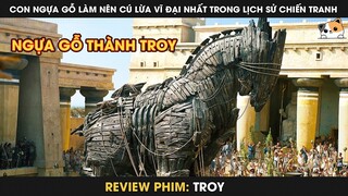 Con Ngựa Gỗ Làm Nên Cú Lừa Vĩ Đại Nhất Trong Lịch Sử Chiến Tranh | Review Phim