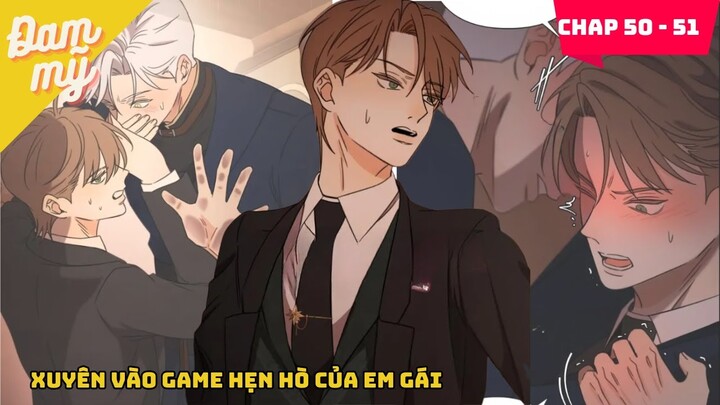 CHAP 50 - 51 | Xuyên vào game hẹn hò của em gái | Review Đam Mỹ