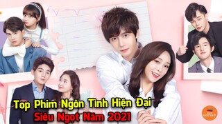🔥 Top 10 Phim Ngôn Tình Hiện Đại Trung Quốc Mới Nhất Năm 2021 | Mọt Hoa Ngữ