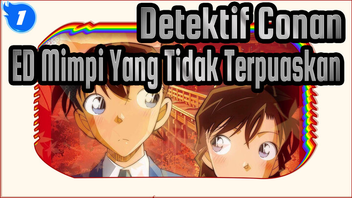 [Detektif Conan ED59] 
Lebih Dari Seorang Kekasih, Mimpi Yang Tidak Terpuaskan_1