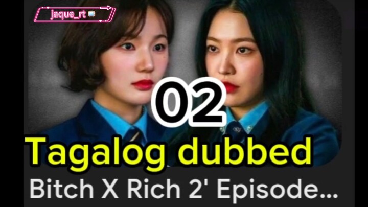 Title:  BITCH X RICH 2 | kdrama | Tagalog dubbed | episode 02