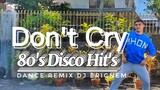 DON'T  CRY 80's Disco hits| Retro | Dj ericnem | zumba| TNC Mhon