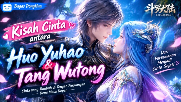 Perjalanan Kisah Cinta antara Huo Yuhao & Tang Wutong