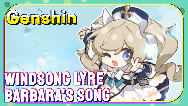 [Genshin,  Windsong Lyre]  Barbara plays  [Barbara's Song]