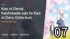 EP 07 Kao ni Denai Kawashida-san to Kao ni Deru Oota-kun | Inexpensive Kashiwada & Expressive Oota