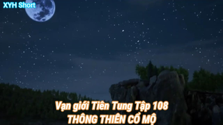 Vạn giới Tiên Tung Tập 108-THÔNG THIÊN CỔ MỘ