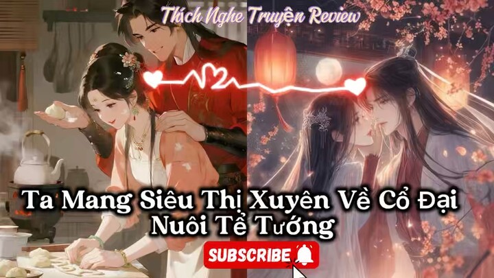 [Cổ Đại-Xuyên Không-Hệ Thống]- Ta Mang Siêu Thị Xuyên Về Cổ Đại Nuôi Tể Tướng-Tập 1