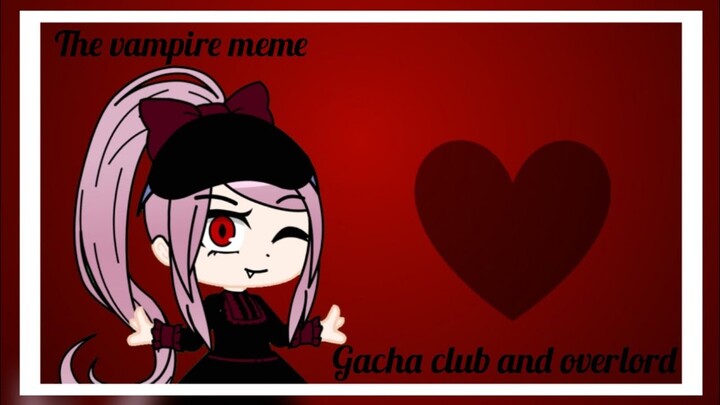 THE VAMPIRE MEME GACHA CLUB AND OVERLORD (original)/with Shalltear/🧛‍♀️Marie TV 🧛‍♀️