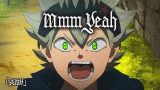 Black Clover「AMV」- Mmm Yeah