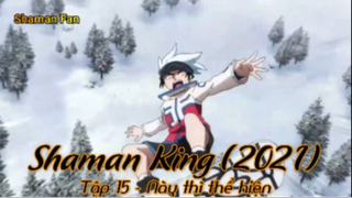 Shaman King (2021) Tập 15 - Này thì thể hiện