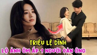 Triệu Lệ Dĩnh ôm chặt 1 người đàn ông, ánh mắt kẻ si tình gây sốt