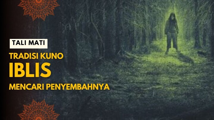 TALI MATI | TRADISI KUNO IBLIS MENCARI PENYEMBAHNYA