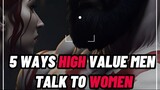 5 WAYS HIGH VALUE MEN TALK TO WOMEN 😎✔