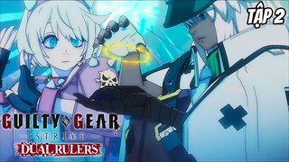 Guilty Gear Strive: Dual Rulers - Tập 2 [Việt sub]