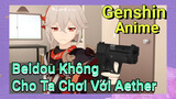 Beidou Không Cho Ta Chơi Với Aether [Genshin, Anime]