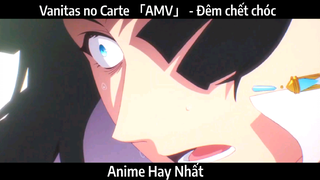 Vanitas no Carte 「AMV」 - Đêm chết chóc | Hay Nhất