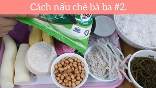 Cách nấu chè bà ba p2