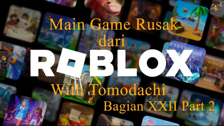 Main Game Rusak dari Roblox With Tomodachi Bagian XXII Part 2