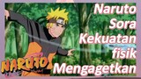 Naruto Sora Kekuatan fisik Mengagetkan